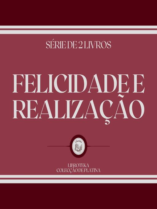 Title details for FELICIDADE E REALIZAÇÃO (SÉRIE DE 2 LIVROS) by LIBROTEKA - Wait list